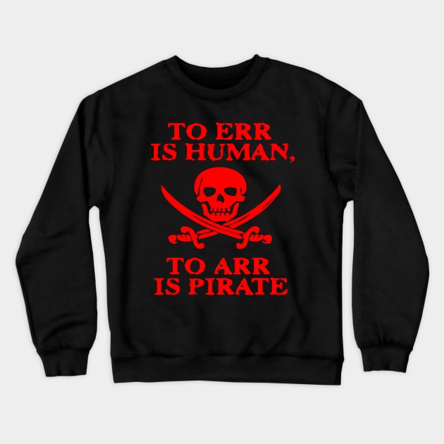 TO ERR IS HUMAN ARR PIRATE Crewneck Sweatshirt by tirani16